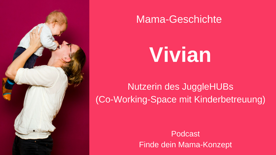 #009 Mama-Geschichte Vivian: Nutzerin des JuggleHUBs