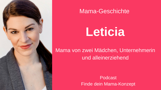 #013 Mama-Geschichte: Leticia (Alleinerziehend aber nicht allein)