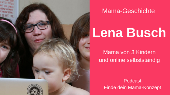#015 Mama-Geschichte: Lena Busch