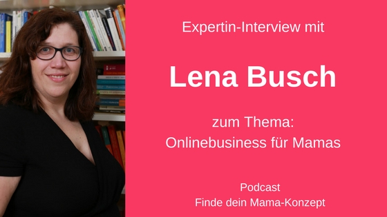 #014 Expertin-Interview: Lena Busch (Onlineselbstständig = Vereinbarkeit?)