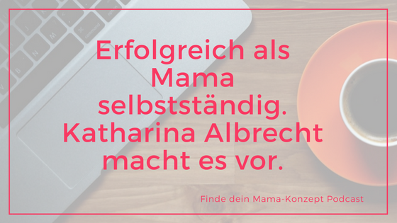 #054 Mama-Geschichte: Katharina von den Skystarterladies