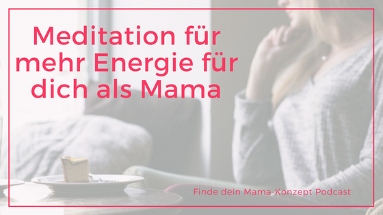 #055 Alles ist gut! Meditation für mehr Energie für dich als Mama