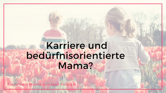 #069 Erfolg im Beruf und bedürfnisorientierter Umgang mit den eigenen Kindern – geht das?