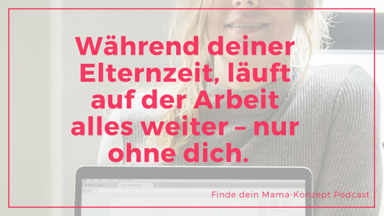 #070 Wiedereinstieg erfolgreich meistern:  So schaffst du als Mama, deinen Wiedereinstieg bei deinem Arbeitgeber!