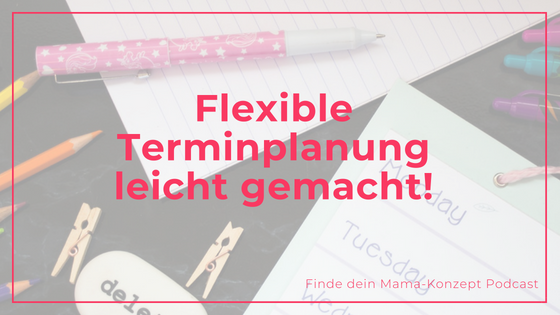 #071 Vereinbarkeits-Hack: Plane Termine flexibel