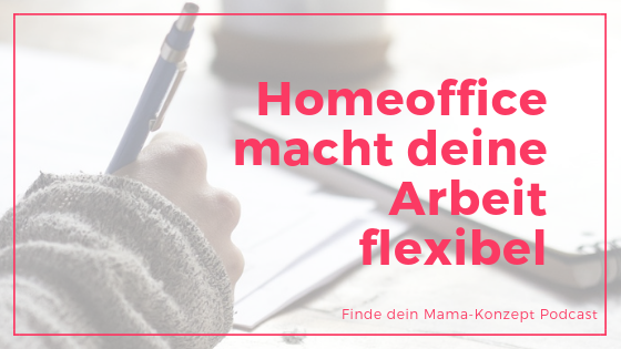 #076 Homeoffice – die Lösung für Vereinbarkeit von Familie und Beruf?