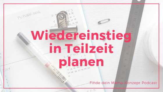 #085 Wiedereinstieg in Teilzeit planen