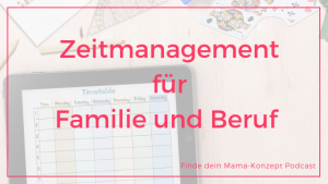 Zeitmanagement für Mütter: So kappt es mit der Vereinbarkeit