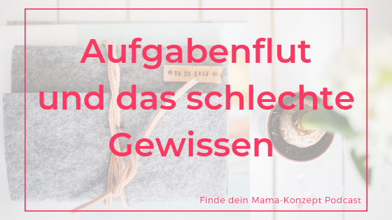 #110 Vereinbarkeit von Familie und Beruf: Wie kann ich meinen Kindern gerecht werden? Und wie gehe ich mit Aufgaben um auf die ich keinen Bock habe?