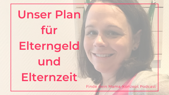 #127 Elternzeit und Elterngeld – wie planen wir beim dritten Kind die ersten Jahre