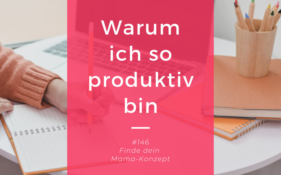 #146 Warum ich so produktiv bin