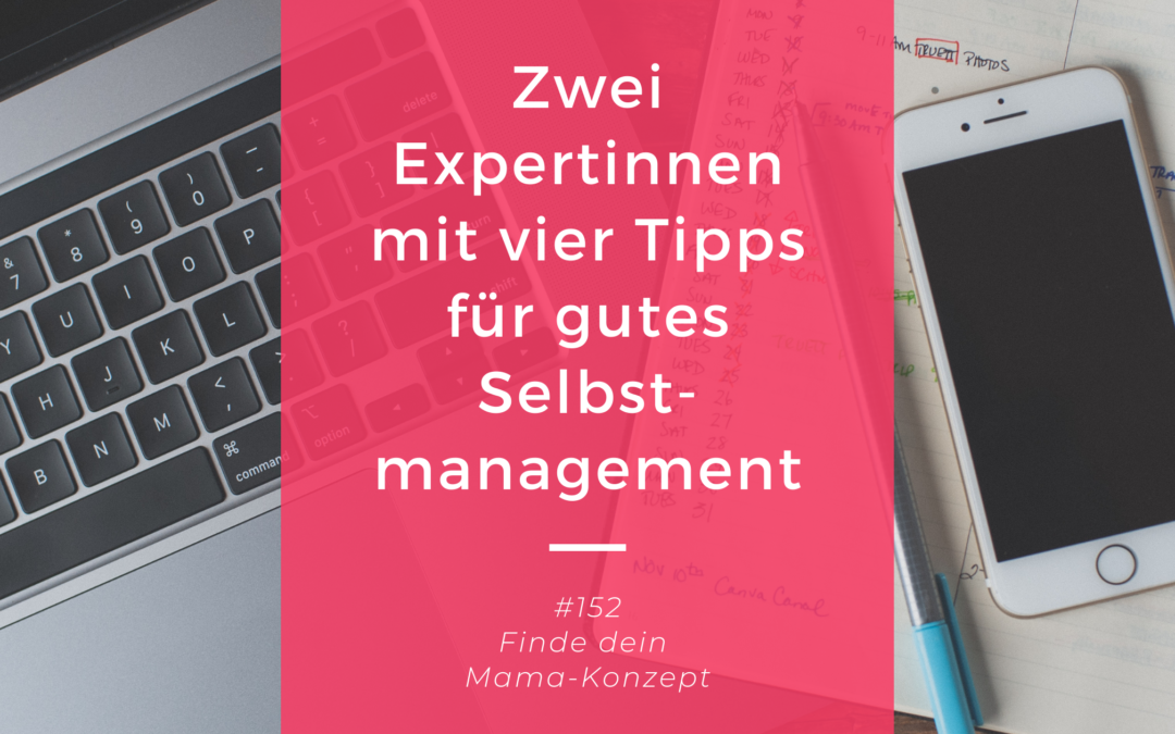 #152 Selbstmanagement Tipps – Duo-Episode mit Steffi von Work and Family